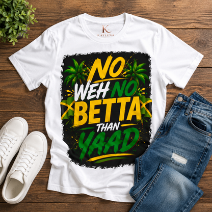No Weh No Betta Than Yaad Jamaica Tee